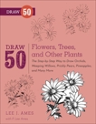 Draw 50 Flowers, Trees, and Other Plants: The Step-by-Step Way to Draw Orchids, Weeping Willows, Prickly Pears, Pineapples and Many More..., Ames, Lee J. & Ames, P. Lee