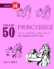 Draw 50 Princesses: The Step-by-Step Way to Draw Snow White, Cinderella, Sleeping Beauty, and Many More . . ., Ames, Lee J. & Moylan, Holly Handler