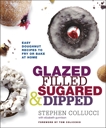 Glazed, Filled, Sugared & Dipped: Easy Doughnut Recipes to Fry or Bake at Home: A Baking Book, Collucci, Stephen & Gunnison, Elizabeth