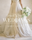 Style Me Pretty Weddings: Inspiration and Ideas for an Unforgettable Celebration, Larson, Abby