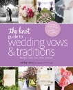 The Knot Guide to Wedding Vows and Traditions [Revised Edition]: Readings, Rituals, Music, Dances, and Toasts, Roney, Carley