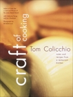 Craft of Cooking: Notes and Recipes from a Restaurant Kitchen: A Cookbook, Colicchio, Tom