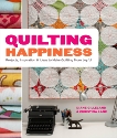 Quilting Happiness: Projects, Inspiration, and Ideas to Make Quilting More Joyful, Gilleland, Diane & Lane, Christina