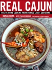 Real Cajun: Rustic Home Cooking from Donald Link's Louisiana: A Cookbook, Link, Donald & Disbrowe, Paula