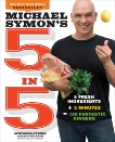 Michael Symon's 5 in 5: 5 Fresh Ingredients + 5 Minutes = 120 Fantastic Dinners: A Cookbook, Symon, Michael & Trattner, Douglas