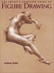 The Artist's Complete Guide to Figure Drawing: A Contemporary Perspective On the Classical Tradition, Ryder, Anthony