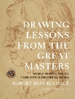 Drawing Lessons from the Great Masters: 45th Anniversary Edition, Hale, Robert Beverly