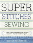 Super Stitches Sewing: A Complete Guide to Machine-Sewing and Hand-Stitching Techniques, Vasbinder, Nicole