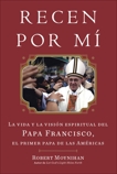 Recen Por Mi: La vida y la vision espiritual del Papa Francisco, el primer papa de las Americas, Moynihan, Robert & Hart-moynihan, Christopher W. (TRN)