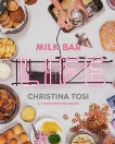 Milk Bar Life: Recipes & Stories: A Cookbook, Tosi, Christina