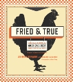 Fried & True: More than 50 Recipes for America's Best Fried Chicken and Sides: A Cookbook, Sussman, Adeena & Schrager, Lee Brian