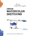 Urban Watercolor Sketching: A Guide to Drawing, Painting, and Storytelling in Color, Scheinberger, Felix