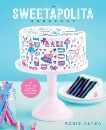 The Sweetapolita Bakebook: 75 Fanciful Cakes, Cookies & More to Make & Decorate, Alyea, Rosie