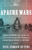 The Apache Wars: The Hunt for Geronimo, the Apache Kid, and the Captive Boy Who Started the Longest War in American History, Hutton, Paul Andrew