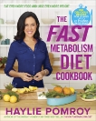 The Fast Metabolism Diet Cookbook: Eat Even More Food and Lose Even More Weight, Pomroy, Haylie