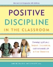 Positive Discipline in the Classroom: Developing Mutual Respect, Cooperation, and Responsibility in Your Classroom, Lott, Lynn & Nelsen, Jane & Glenn, H. Stephen