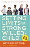 Setting Limits with Your Strong-Willed Child, Revised and Expanded 2nd Edition: Eliminating Conflict by Establishing CLEAR, Firm, and Respectful Boundaries, Mackenzie, Robert J.