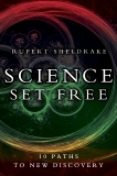 Science Set Free: 10 Paths to New Discovery, Sheldrake, Rupert