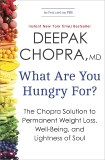 What Are You Hungry For?: The Chopra Solution to Permanent Weight Loss, Well-Being, and Lightness of Soul, Chopra, Deepak