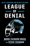 League of Denial: The NFL, Concussions, and the Battle for Truth, Fainaru, Steve & Fainaru-Wada, Mark