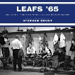 Leafs '65: The Lost Toronto Maple Leafs Photographs, Brunt, Stephen