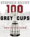 100 Grey Cups: This Is Our Game, Brunt, Stephen