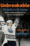 Unbreakable: 50 Goals in 39 Games: Wayne Gretzky and the Story of Hockey's Greatest Record, Brophy, Mike & Denault, Todd