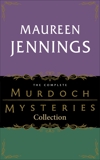 The Complete Murdoch Mysteries Collection: Except the Dying; Under the Dragon's Tail; Poor Tom is Cold; Let Loose the Dogs; Night's Child; Vices of My Blood; Journeyman to Grief, Jennings, Maureen