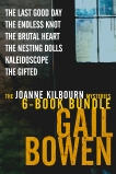 The Joanne Kilbourn Mysteries 6-Book Bundle Volume 3: The Last Good Day; The Endless Knot; The Brutal Heart; The Nesting Dolls; Kaleidoscope; The Gifted, Bowen, Gail