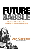 Future Babble: Why Expert Predictions Fail - and Why We Believe Them Anyway, Gardner, Dan