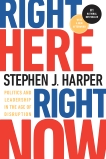 Right Here, Right Now: Politics and Leadership in the Age of Disruption, Harper, Stephen J.