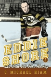 Eddie Shore and that Old-Time Hockey, Hiam, C. Michael