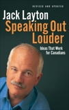 Speaking Out Louder: Ideas That Work for Canadians, Layton, Jack