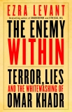 The Enemy Within: Terror, Lies, and the Whitewashing of Omar Khadr, Levant, Ezra
