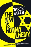 The Jew is Not My Enemy: Unveiling the Myths that Fuel Muslim Anti-Semitism, Fatah, Tarek