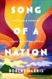 Song of a Nation: The Untold Story of Canada's National Anthem, Harris, Robert