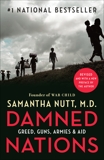 Damned Nations: Greed, Guns, Armies, and Aid, Nutt, Samantha