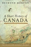 A Short History of Canada: Seventh Edition, Morton, Desmond