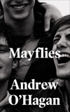 Mayflies: A Novel, O'Hagan, Andrew