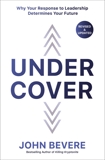 Under Cover: Why Your Response to Leadership Determines Your Future, Bevere, John