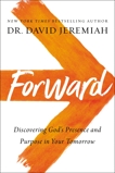 Forward: Discovering God’s Presence and Purpose in Your Tomorrow, Jeremiah, Dr.  David