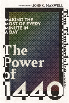The Power of 1440: Making the Most of Every Minute in a Day, Timberlake, Tim