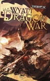 Dragon War: Draconic Prophecies, Book 3, Wyatt, James