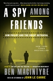 A Spy Among Friends: Kim Philby and the Great Betrayal, Macintyre, Ben