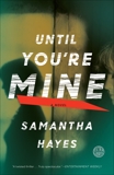 Until You're Mine: A Novel, Hayes, Samantha