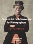 Successful Self-Promotion for Photographers: Expose Yourself Properly, Weissberg, Elyse & Sosa, Amanda