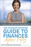 The Charles Schwab Guide to Finances After Fifty: Answers to Your Most Important Money Questions, Schwab-Pomerantz, Carrie & Cuthbertson, Joanne