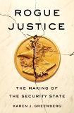 Rogue Justice: The Making of the Security State, Greenberg, Karen J.