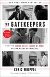 The Gatekeepers: How the White House Chiefs of Staff Define Every Presidency, Whipple, Chris