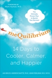 meQuilibrium: 14 Days to Cooler, Calmer, and Happier, Bruce, Jan & Shatte, Andrew & Perlman, Adam